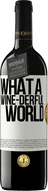 39,95 € Бесплатная доставка | Красное вино Издание RED MBE Бронировать What a wine-derful world Белая этикетка. Настраиваемая этикетка Бронировать 12 Месяцы Урожай 2015 Tempranillo