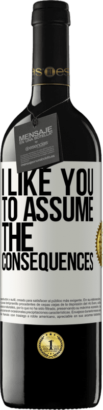 39,95 € Free Shipping | Red Wine RED Edition MBE Reserve I like you to assume the consequences White Label. Customizable label Reserve 12 Months Harvest 2015 Tempranillo