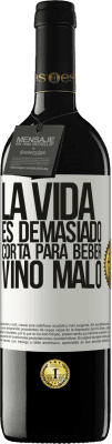 39,95 € Envío gratis | Vino Tinto Edición RED MBE Reserva La vida es demasiado corta para beber vino malo Etiqueta Blanca. Etiqueta personalizable Reserva 12 Meses Cosecha 2014 Tempranillo