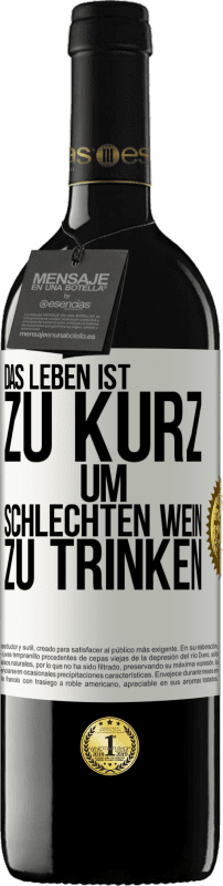 39,95 € Kostenloser Versand | Rotwein RED Ausgabe MBE Reserve Das Leben ist zu kurz, um schlechten Wein zu trinken Weißes Etikett. Anpassbares Etikett Reserve 12 Monate Ernte 2015 Tempranillo