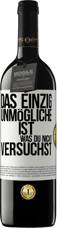 39,95 € Kostenloser Versand | Rotwein RED Ausgabe MBE Reserve Das einzig Unmögliche ist, was du nicht versuchst Weißes Etikett. Anpassbares Etikett Reserve 12 Monate Ernte 2015 Tempranillo