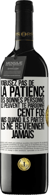 39,95 € Envoi gratuit | Vin rouge Édition RED MBE Réserve N'abusez pas de la patience des bonnes personnes. Ils peuvent te pardonner cent fois mais quand ils partent ils ne reviennent ja Étiquette Blanche. Étiquette personnalisable Réserve 12 Mois Récolte 2015 Tempranillo