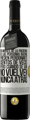 39,95 € Envío gratis | Vino Tinto Edición RED MBE Reserva No abuses de la paciencia de las personas buenas. Pueden perdonarte cientos de veces, pero cuando se van, no vuelven nunca Etiqueta Blanca. Etiqueta personalizable Reserva 12 Meses Cosecha 2016 Tempranillo