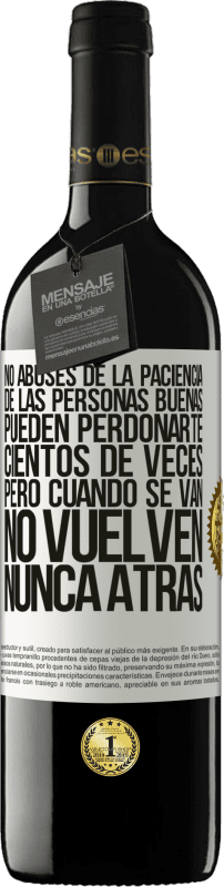 39,95 € Envío gratis | Vino Tinto Edición RED MBE Reserva No abuses de la paciencia de las personas buenas. Pueden perdonarte cientos de veces, pero cuando se van, no vuelven nunca Etiqueta Blanca. Etiqueta personalizable Reserva 12 Meses Cosecha 2015 Tempranillo