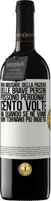 39,95 € Spedizione Gratuita | Vino rosso Edizione RED MBE Riserva Non abusare della pazienza delle brave persone. Possono perdonarti cento volte, ma quando se ne vanno, non tornano più Etichetta Bianca. Etichetta personalizzabile Riserva 12 Mesi Raccogliere 2015 Tempranillo