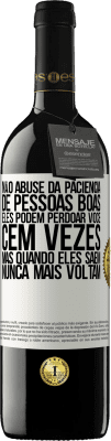 39,95 € Envio grátis | Vinho tinto Edição RED MBE Reserva Não abuse da paciência de pessoas boas. Eles podem perdoar você cem vezes, mas quando eles saem, nunca mais voltam Etiqueta Branca. Etiqueta personalizável Reserva 12 Meses Colheita 2015 Tempranillo