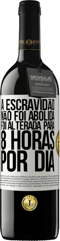 39,95 € Envio grátis | Vinho tinto Edição RED MBE Reserva A escravidão não foi abolida, foi alterada para 8 horas por dia Etiqueta Branca. Etiqueta personalizável Reserva 12 Meses Colheita 2015 Tempranillo