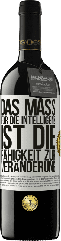 39,95 € Kostenloser Versand | Rotwein RED Ausgabe MBE Reserve Das Maß für die Intelligenz ist die Fähigkeit zur Veränderung Weißes Etikett. Anpassbares Etikett Reserve 12 Monate Ernte 2015 Tempranillo