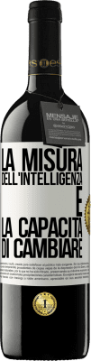 39,95 € Spedizione Gratuita | Vino rosso Edizione RED MBE Riserva La misura dell'intelligenza è la capacità di cambiare Etichetta Bianca. Etichetta personalizzabile Riserva 12 Mesi Raccogliere 2014 Tempranillo