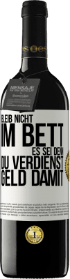 39,95 € Kostenloser Versand | Rotwein RED Ausgabe MBE Reserve Bleib nicht im Bett, es sei denn, du verdienst Geld damit Weißes Etikett. Anpassbares Etikett Reserve 12 Monate Ernte 2014 Tempranillo