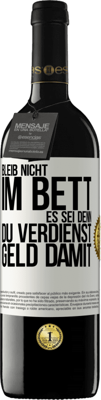 39,95 € Kostenloser Versand | Rotwein RED Ausgabe MBE Reserve Bleib nicht im Bett, es sei denn, du verdienst Geld damit Weißes Etikett. Anpassbares Etikett Reserve 12 Monate Ernte 2015 Tempranillo