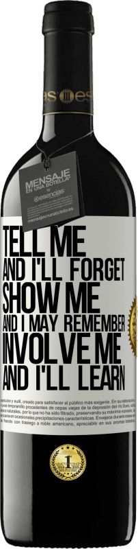 39,95 € Free Shipping | Red Wine RED Edition MBE Reserve Tell me, and i'll forget. Show me, and i may remember. Involve me, and i'll learn White Label. Customizable label Reserve 12 Months Harvest 2014 Tempranillo