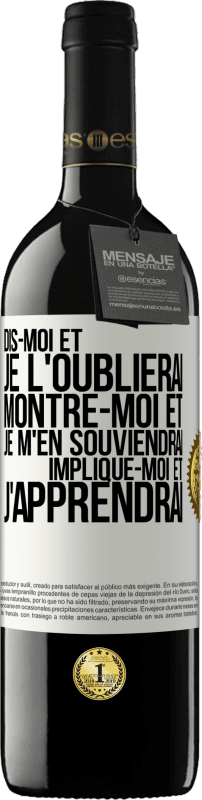 39,95 € Envoi gratuit | Vin rouge Édition RED MBE Réserve Dis-moi et je l'oublierai. Montre-moi et je m'en souviendrai. Implique-moi et j'apprendrai Étiquette Blanche. Étiquette personnalisable Réserve 12 Mois Récolte 2015 Tempranillo