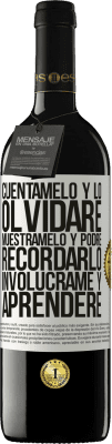 39,95 € Envío gratis | Vino Tinto Edición RED MBE Reserva Cuéntamelo y lo olvidaré. Muéstramelo y podré recordarlo. Involúcrame y aprenderé Etiqueta Blanca. Etiqueta personalizable Reserva 12 Meses Cosecha 2014 Tempranillo