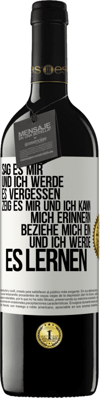 39,95 € Kostenloser Versand | Rotwein RED Ausgabe MBE Reserve Sag es mir und ich werde es vergessen. Zeig es mir und ich kann mich erinnern. Beziehe mich ein und ich werde es lernen Weißes Etikett. Anpassbares Etikett Reserve 12 Monate Ernte 2015 Tempranillo