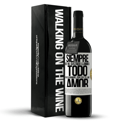 «Siempre me ha gustado llamar a todo por su nombre, por eso te llamo amor» Edición RED MBE Reserva