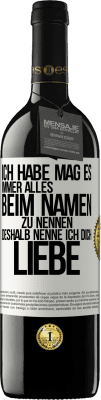 39,95 € Kostenloser Versand | Rotwein RED Ausgabe MBE Reserve Ich habe mag es, immer alles beim Namen zu nennen, deshalb nenne ich dich Liebe Weißes Etikett. Anpassbares Etikett Reserve 12 Monate Ernte 2015 Tempranillo