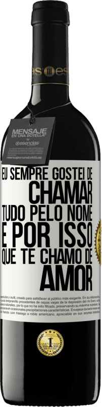 39,95 € Envio grátis | Vinho tinto Edição RED MBE Reserva Eu sempre gostei de chamar tudo pelo nome, é por isso que te chamo de amor Etiqueta Branca. Etiqueta personalizável Reserva 12 Meses Colheita 2016 Tempranillo