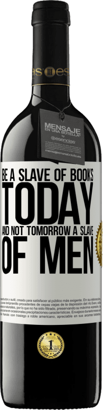 39,95 € 免费送货 | 红酒 RED版 MBE 预订 今天成为书籍的奴隶，而不是明天成为人类的奴隶 白标. 可自定义的标签 预订 12 个月 收成 2014 Tempranillo