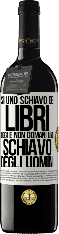 39,95 € Spedizione Gratuita | Vino rosso Edizione RED MBE Riserva Sii uno schiavo dei libri oggi e non domani uno schiavo degli uomini Etichetta Bianca. Etichetta personalizzabile Riserva 12 Mesi Raccogliere 2016 Tempranillo