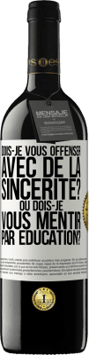 39,95 € Envoi gratuit | Vin rouge Édition RED MBE Réserve Dois-je vous offenser avec de la sincérité? Ou dois-je vous mentir par éducation? Étiquette Blanche. Étiquette personnalisable Réserve 12 Mois Récolte 2015 Tempranillo