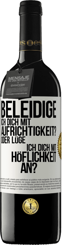 39,95 € Kostenloser Versand | Rotwein RED Ausgabe MBE Reserve Beleidige ich dich mit Aufrichtigkeit? Oder lüge ich dich mit Höflichkeit an? Weißes Etikett. Anpassbares Etikett Reserve 12 Monate Ernte 2015 Tempranillo