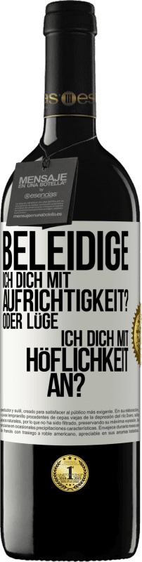 39,95 € Kostenloser Versand | Rotwein RED Ausgabe MBE Reserve Beleidige ich dich mit Aufrichtigkeit? Oder lüge ich dich mit Höflichkeit an? Weißes Etikett. Anpassbares Etikett Reserve 12 Monate Ernte 2016 Tempranillo