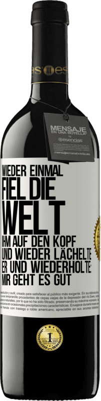 39,95 € Kostenloser Versand | Rotwein RED Ausgabe MBE Reserve Wieder einmal fiel die Welt ihm auf den Kopf. Und wieder lächelte er und wiederholte: Mir geht es gut Weißes Etikett. Anpassbares Etikett Reserve 12 Monate Ernte 2015 Tempranillo