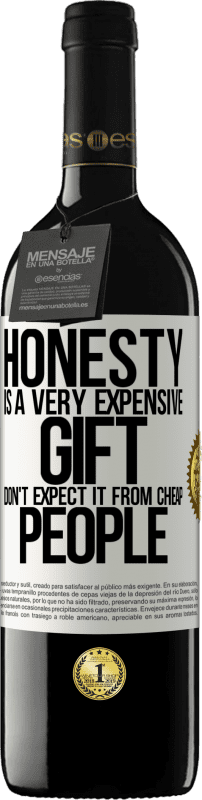 39,95 € Free Shipping | Red Wine RED Edition MBE Reserve Honesty is a very expensive gift. Don't expect it from cheap people White Label. Customizable label Reserve 12 Months Harvest 2016 Tempranillo