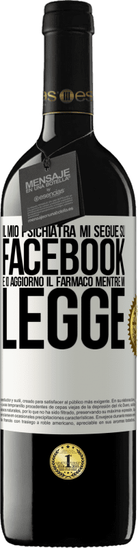 39,95 € Spedizione Gratuita | Vino rosso Edizione RED MBE Riserva Il mio psichiatra mi segue su Facebook e io aggiorno il farmaco mentre mi legge Etichetta Bianca. Etichetta personalizzabile Riserva 12 Mesi Raccogliere 2015 Tempranillo