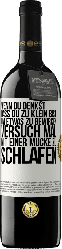 39,95 € Kostenloser Versand | Rotwein RED Ausgabe MBE Reserve Wenn du denkst, dass du zu klein bist, um etwas zu bewirken, versuch mal, mit einer Mücke zu schlafen Weißes Etikett. Anpassbares Etikett Reserve 12 Monate Ernte 2015 Tempranillo