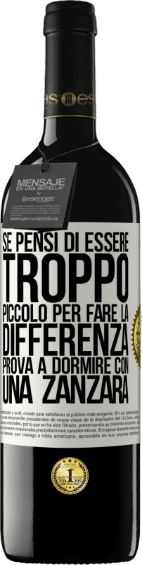 39,95 € Spedizione Gratuita | Vino rosso Edizione RED MBE Riserva Se pensi di essere troppo piccolo per fare la differenza, prova a dormire con una zanzara Etichetta Bianca. Etichetta personalizzabile Riserva 12 Mesi Raccogliere 2015 Tempranillo