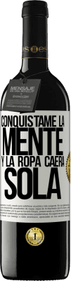 39,95 € Envío gratis | Vino Tinto Edición RED MBE Reserva Conquístame la mente y la ropa caerá sola Etiqueta Blanca. Etiqueta personalizable Reserva 12 Meses Cosecha 2014 Tempranillo