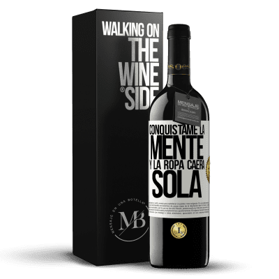 «Conquístame la mente y la ropa caerá sola» Edición RED MBE Reserva