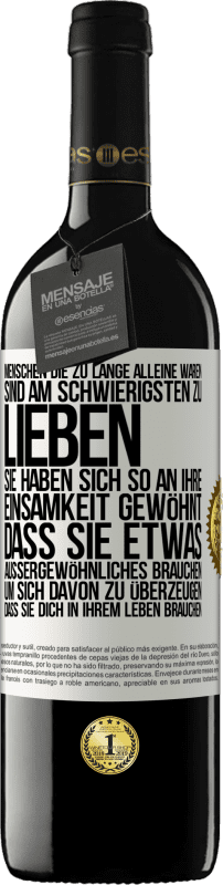 39,95 € Kostenloser Versand | Rotwein RED Ausgabe MBE Reserve Menschen, die zu lange alleine waren, sind am schwierigsten zu lieben. Sie haben sich so an ihre Einsamkeit gewöhnt, dass sie et Weißes Etikett. Anpassbares Etikett Reserve 12 Monate Ernte 2015 Tempranillo