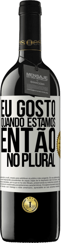 39,95 € Envio grátis | Vinho tinto Edição RED MBE Reserva Eu gosto quando estamos. Então no plural Etiqueta Branca. Etiqueta personalizável Reserva 12 Meses Colheita 2015 Tempranillo