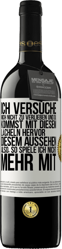 39,95 € Kostenloser Versand | Rotwein RED Ausgabe MBE Reserve Ich versuche, mich nicht zu verlieben und du kommst mit diesem Lächeln hervor, diesem Aussehen ... Also, so spiele ich nicht meh Weißes Etikett. Anpassbares Etikett Reserve 12 Monate Ernte 2014 Tempranillo