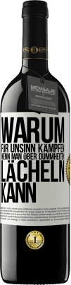 39,95 € Kostenloser Versand | Rotwein RED Ausgabe MBE Reserve Warum für Unsinn kämpfen, wenn man über Dummheiten lächeln kann Weißes Etikett. Anpassbares Etikett Reserve 12 Monate Ernte 2016 Tempranillo