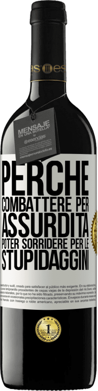 39,95 € Spedizione Gratuita | Vino rosso Edizione RED MBE Riserva Perché combattere per assurdità poter sorridere per le stupidaggini Etichetta Bianca. Etichetta personalizzabile Riserva 12 Mesi Raccogliere 2016 Tempranillo