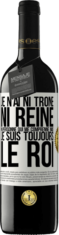 39,95 € Envoi gratuit | Vin rouge Édition RED MBE Réserve Je n'ai ni trône ni reine, ni personne qui me comprenne mais je suis toujours le roi Étiquette Blanche. Étiquette personnalisable Réserve 12 Mois Récolte 2015 Tempranillo