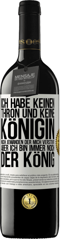 39,95 € Kostenloser Versand | Rotwein RED Ausgabe MBE Reserve Ich habe keinen Thron und keine Königin, noch jemanden der mich versteht, aber ich bin immer noch der König Weißes Etikett. Anpassbares Etikett Reserve 12 Monate Ernte 2015 Tempranillo