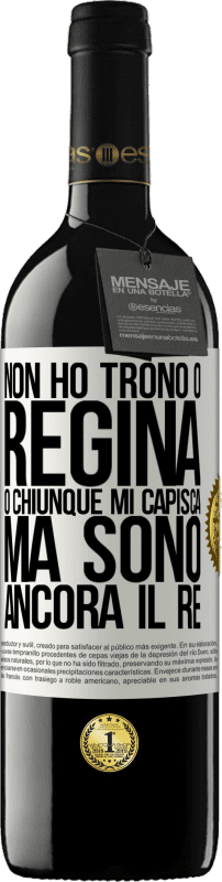 39,95 € Spedizione Gratuita | Vino rosso Edizione RED MBE Riserva Non ho trono o regina, o chiunque mi capisca, ma sono ancora il re Etichetta Bianca. Etichetta personalizzabile Riserva 12 Mesi Raccogliere 2015 Tempranillo