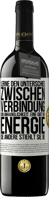 39,95 € Kostenloser Versand | Rotwein RED Ausgabe MBE Reserve Lerne den Unterschied zwischen Verbindung und Anhänglichkeit. Eine gibt dir Energie, die andere stiehlt sie die Weißes Etikett. Anpassbares Etikett Reserve 12 Monate Ernte 2015 Tempranillo