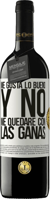 39,95 € Envío gratis | Vino Tinto Edición RED MBE Reserva Me gusta lo bueno y no me quedaré con las ganas Etiqueta Blanca. Etiqueta personalizable Reserva 12 Meses Cosecha 2015 Tempranillo