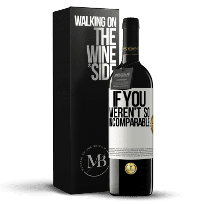 «If you weren't so ... incomparable» RED Edition MBE Reserve