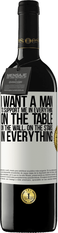 39,95 € Free Shipping | Red Wine RED Edition MBE Reserve I want a man to support me in everything ... On the table, on the wall, on the stairs ... In everything White Label. Customizable label Reserve 12 Months Harvest 2015 Tempranillo