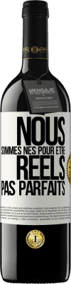 39,95 € Envoi gratuit | Vin rouge Édition RED MBE Réserve Nous sommes nés pour être réels pas parfaits Étiquette Blanche. Étiquette personnalisable Réserve 12 Mois Récolte 2014 Tempranillo