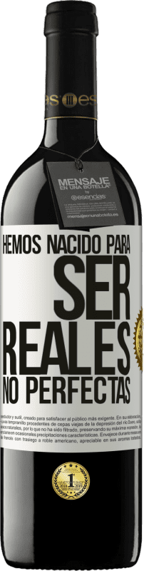 39,95 € Envío gratis | Vino Tinto Edición RED MBE Reserva Hemos nacido para ser reales, no perfectas Etiqueta Blanca. Etiqueta personalizable Reserva 12 Meses Cosecha 2015 Tempranillo