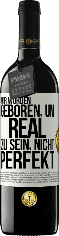 39,95 € Kostenloser Versand | Rotwein RED Ausgabe MBE Reserve Wir wurden geboren, um real zu sein, nicht perfekt Weißes Etikett. Anpassbares Etikett Reserve 12 Monate Ernte 2015 Tempranillo