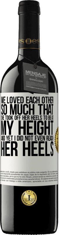 39,95 € 免费送货 | 红酒 RED版 MBE 预订 我们彼此相爱得很深，以至于她脱下了我的高跟鞋，但我什至都没有跟上她的脚跟 白标. 可自定义的标签 预订 12 个月 收成 2016 Tempranillo